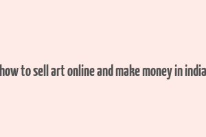 how to sell art online and make money in india