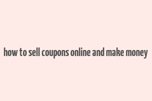 how to sell coupons online and make money