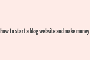 how to start a blog website and make money