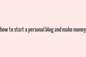 how to start a personal blog and make money