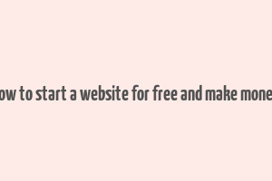 how to start a website for free and make money