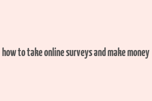 how to take online surveys and make money