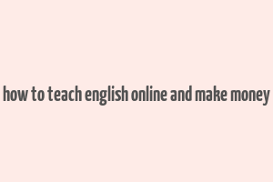 how to teach english online and make money