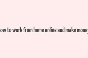 how to work from home online and make money