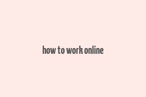 how to work online