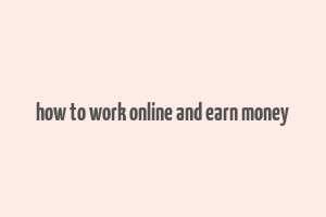 how to work online and earn money