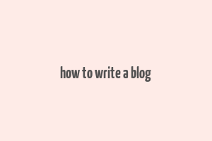 how to write a blog