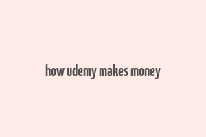 how udemy makes money