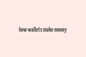 how wallets make money