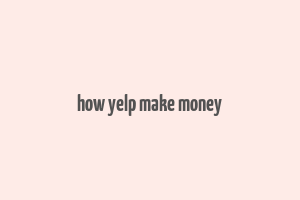 how yelp make money