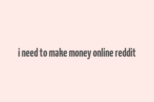 i need to make money online reddit