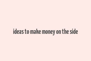 ideas to make money on the side