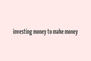 investing money to make money