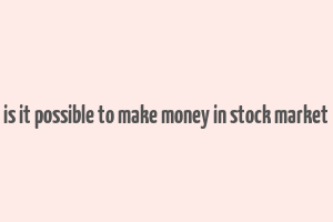 is it possible to make money in stock market