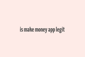 is make money app legit