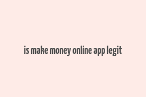 is make money online app legit