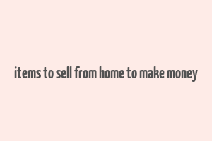 items to sell from home to make money