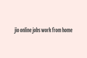 jio online jobs work from home