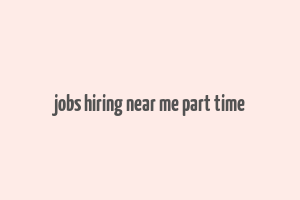 jobs hiring near me part time