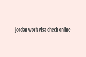 jordan work visa check online