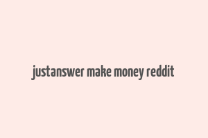 justanswer make money reddit