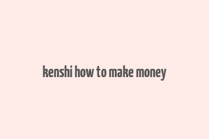 kenshi how to make money