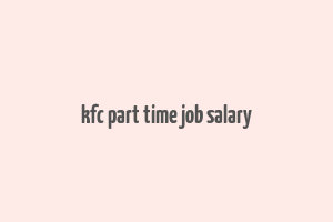 kfc part time job salary