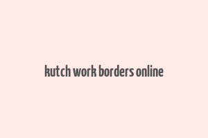 kutch work borders online