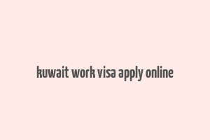 kuwait work visa apply online