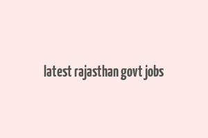 latest rajasthan govt jobs