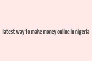 latest way to make money online in nigeria