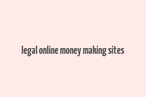 legal online money making sites