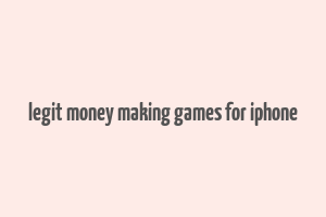 legit money making games for iphone