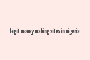 legit money making sites in nigeria