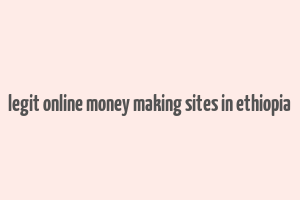 legit online money making sites in ethiopia