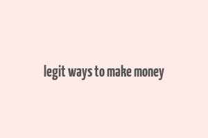 legit ways to make money