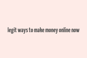 legit ways to make money online now