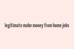 legitimate make money from home jobs