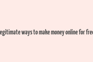 legitimate ways to make money online for free