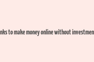 links to make money online without investment