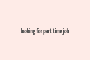 looking for part time job