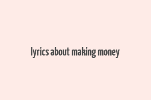 lyrics about making money