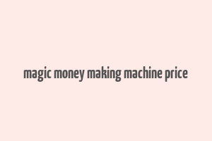 magic money making machine price