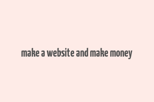 make a website and make money