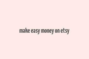 make easy money on etsy