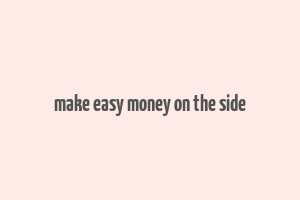 make easy money on the side