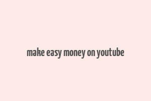 make easy money on youtube