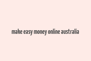 make easy money online australia