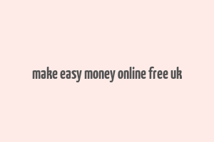 make easy money online free uk