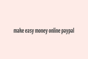 make easy money online paypal